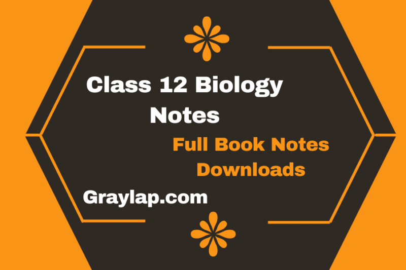 Class 12 Biology Notes – FREE PDF Download