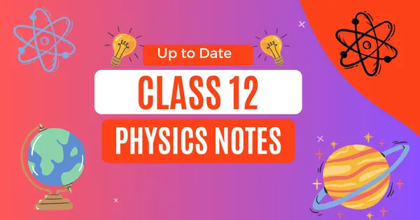 Class 12 Physics Notes 2025 – Complete, Clear, and Free!