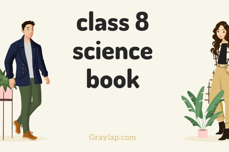 Class 8 Science Book– Complete Syllabus, Notes & Solutions