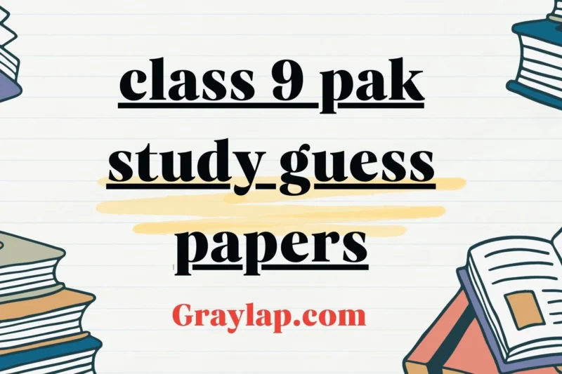 Class 9 Pak Study Guess Papers – Importance and Best Preparation Tool