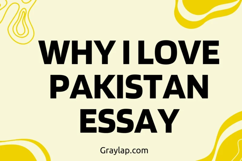 Why I Love Pakistan Essay in English | Pakistan My Pride and Identity