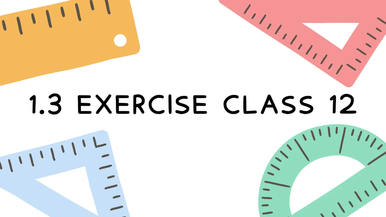 1.3 Exercise Class 12