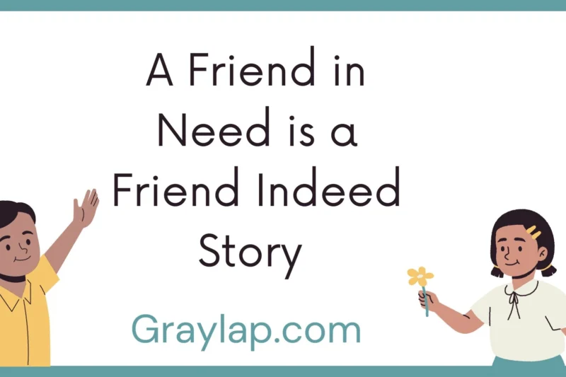 A Friend in Need is a Friend Indeed Story – a full story and lesson