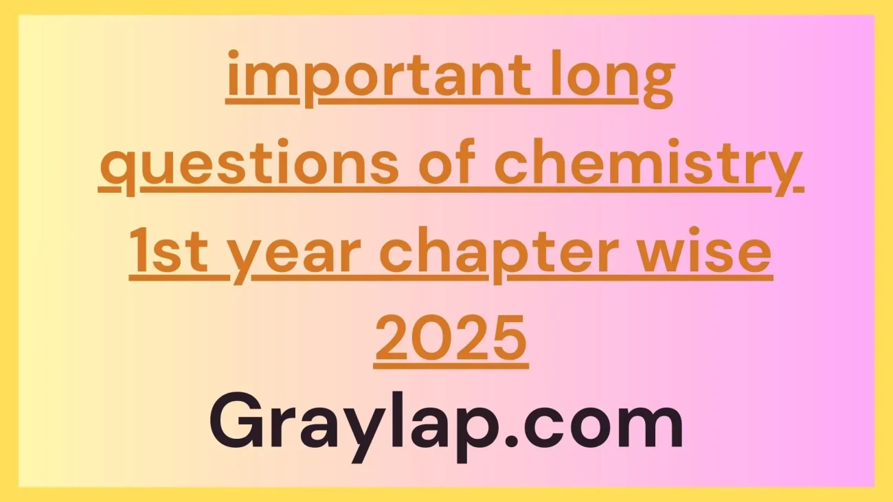important long questions of chemistry 1st year chapter wise 2025