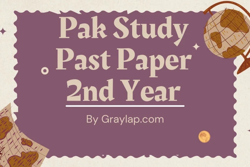 Ultimate Guide to Pak Study Past Paper 2nd Year – Don’t Fail Again!