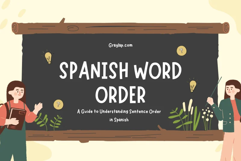 Spanish Word Order: A Guide to Understanding Sentence Order in Spanish