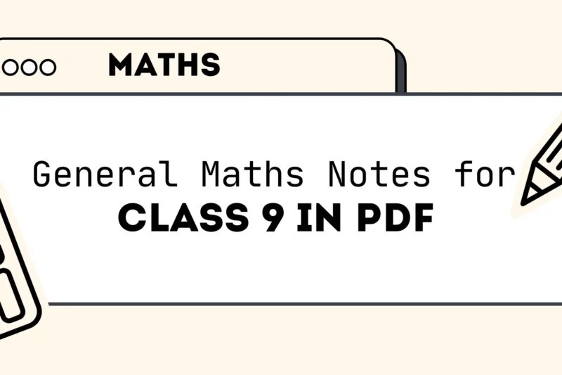 Class 9 General Maths Notes in PDF for Easy Preparation