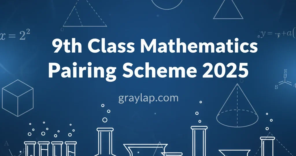 9th Class Mathematics Pairing Scheme 2025 (For All Punjab Boards)