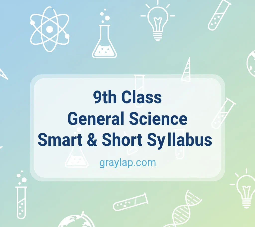 9th Class General Science Smart & Short Syllabus 2025-26