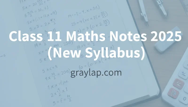 Class 11 Maths Notes 2025 (New Syllabus) Complete Notes PDF