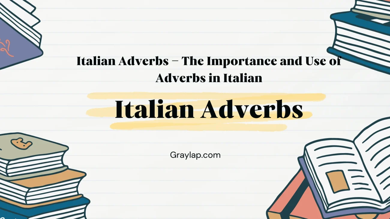 Italian Adverbs – The Importance and Use of Adverbs in Italian