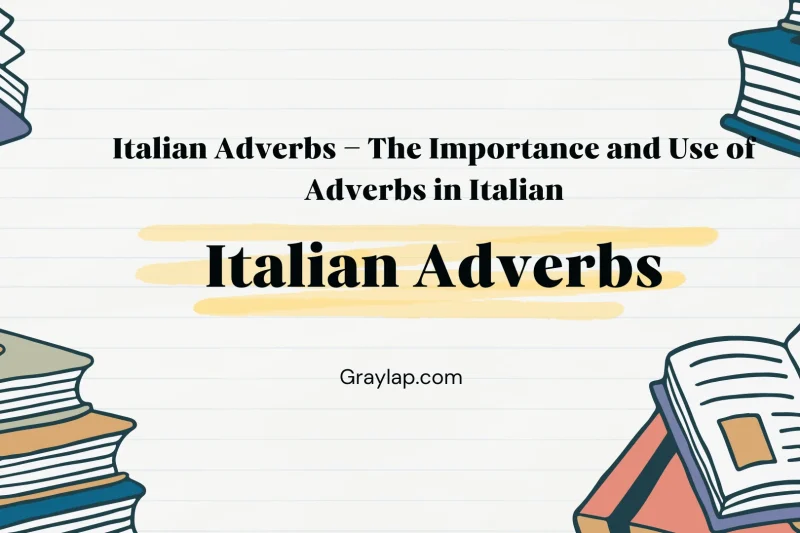 Italian Adverbs – The Importance and Use of Adverbs in Italian