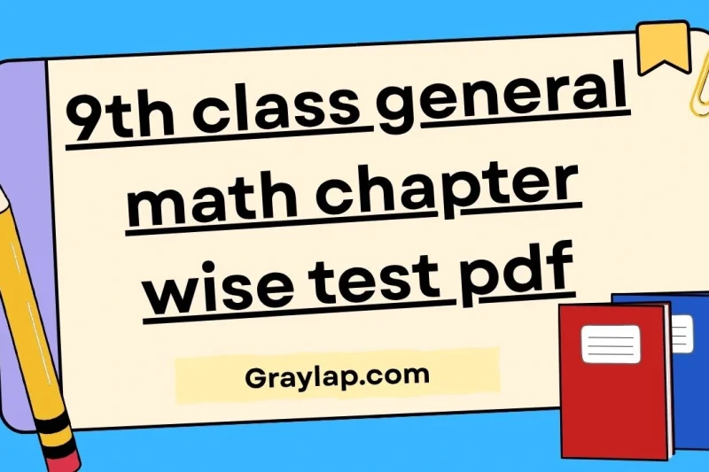 What is 9th Class General Math Chapter Wise Test PDF